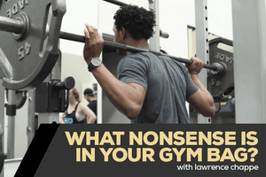 What nonsense is in your gym bag? With Lawrence Chappe
