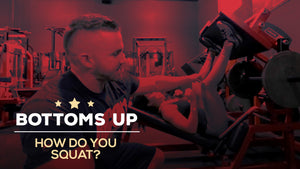 How do you Squat? - Bottoms Up