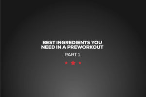 Best Ingredients to Look For in a Preworkout Part 1