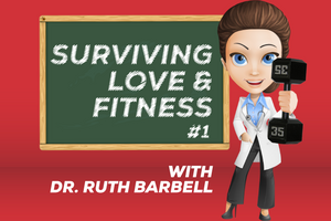 Surviving Love & Fitness with “Dr. Ruth Barbell” #1